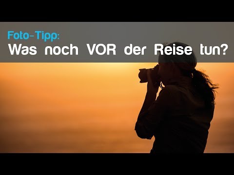 Fotografieren auf Reisen und im Urlaub - 9 Tipps, die man noch VOR der Reise beachten soll