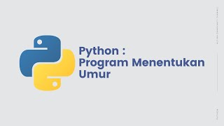 Tutorial Membuat Program Menentukan Umur di Python