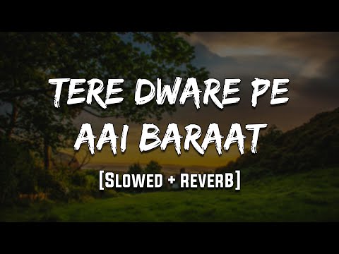 Tere Dware Pe Aai Baraat | Vivah | [Slowed + Reverb] | LoFi | Mood 90's