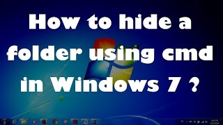 How to hide a folder using cmd in Windows 7 ?