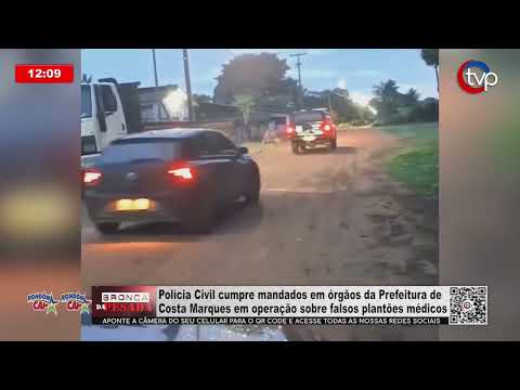 Polícia Civil cumpre mandados na Prefeitura de Costa Marques por falsos plantões médicos