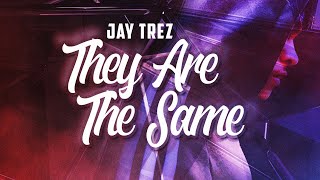 Jay Trez - They Are The Same
