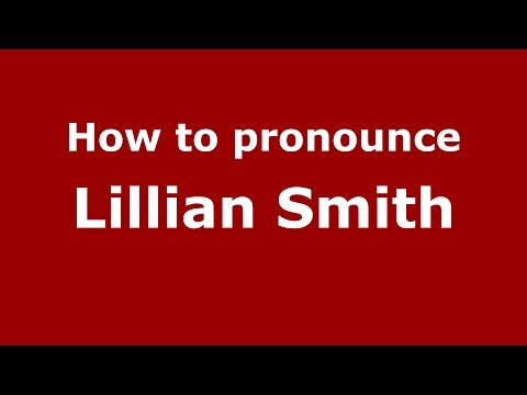 How to pronounce Lillian Smith (American English/US)  - PronounceNames.com