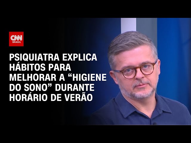 Psiquiatra explica hábitos para melhorar a “higiene do sono” durante horário de verão | LIVE CNN