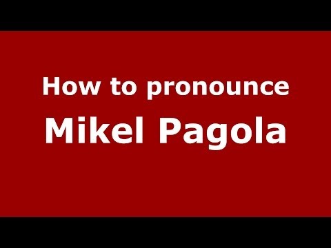 How to pronounce Mikel Pagola (Spanish/Spain) - PronounceNames.com