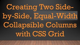 Download the video "Creating Two Side-by-Side, Equal-Width Collapsible Columns with CSS Grid"