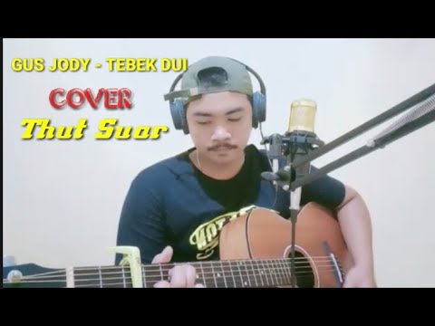 GUS JODY - TEBEK DUI ( Cover Thut Suar )