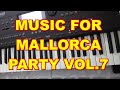 MUSIC FOR MALLORCA PARTY VOL 7 LIVE PLAYED WITH ROLAND E600 AND HAMMOND B3 VST PLUG IN
