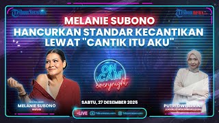 "Cantik Itu Aku" Gerakan Revolusi dari Melenie Subono, Hancurkan Stereotip Perempuan Harus Perfect