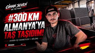 (300 KM) Almanya'ya Taş Taşıdım! (Kabin içi sohbetler 1. Bölüm)
