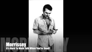 MORRISSEY - It&#39;s Hard To Walk Talk When You&#39;re Small (Unreleased)