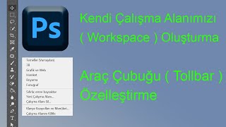 Kendi çalışma alanımızı workspace oluşturma.Araç çubuğu toolbarı özelleştirme.Photoshop Dersleri.