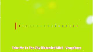 Take Me To The City (Extended Mix) -​ Vengaboys
