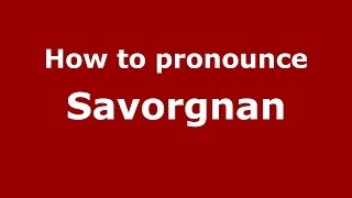 How to pronounce Savorgnan