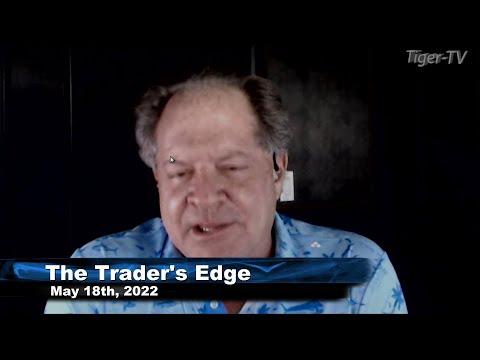 May 18th, The Trader's Edge with Steve Rhodes on TFNN - 2022