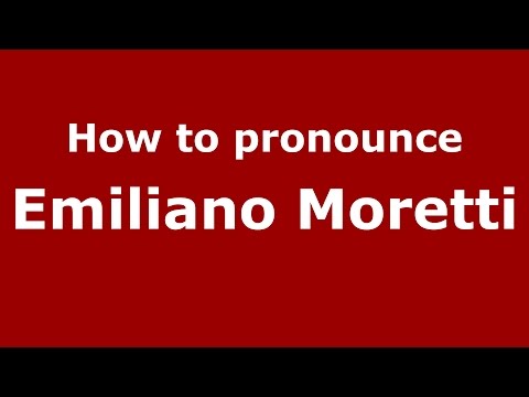 How to pronounce Emiliano Moretti (Italian/Italy)  - PronounceNames.com