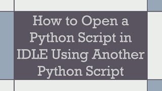 Download the video "How to Open a Python Script in IDLE Using Another Python Script"