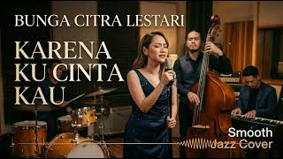 Download lagu BCL - KARENA KU CINTA KAU (JAZZ COVER) | INDONESIA POP MUSIC | SMOOTH JAZZ COVERS POPULAR SONGS 🎷✨ mp3