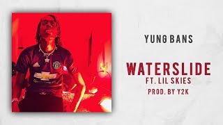 Yung Bans - Waterslide Ft. Lil Skies