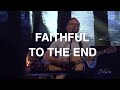 Faithful to the End | Paul McClure | Bethel Church
