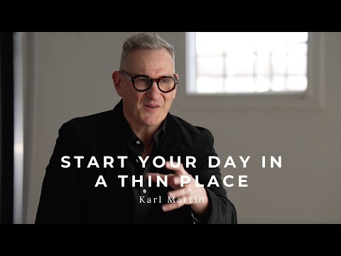 Start Your Day in a Thin Place | KARL MARTIN of Arable