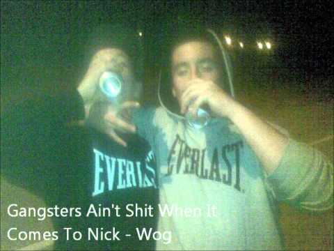 Gangsters Ain't Shit When It Comes To Nick   Wog