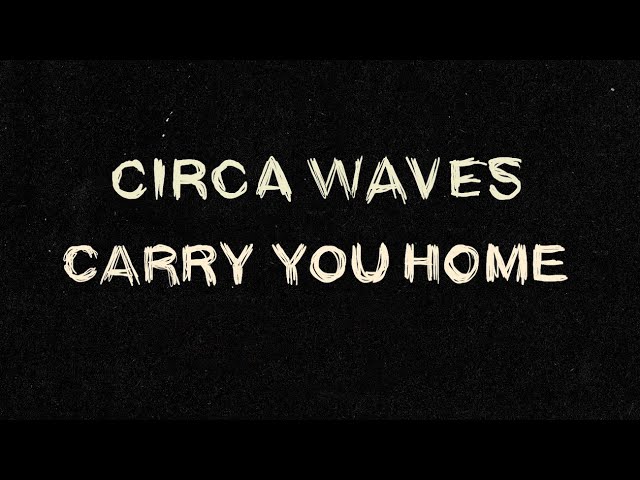  Carry You Home (Acoustic) - Circa Waves