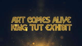 Art Comes Alive | The Hidden Treasures of King Tut at The Exhibition Hub