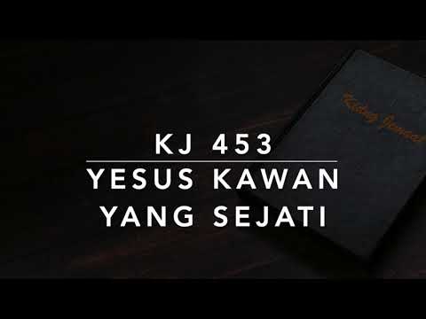 KJ 453 Yesus Kawan yang Sejati (What a Friend We Have in Jesus) - Kidung Jemaat