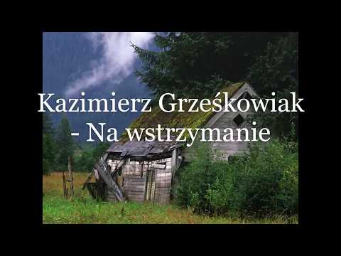 Kazimierz Grześkowiak   Na wstrzymanie