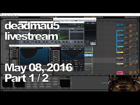 Deadmau5 livestream - May 08, 2016 [05/08/2016] (Part 1/2)