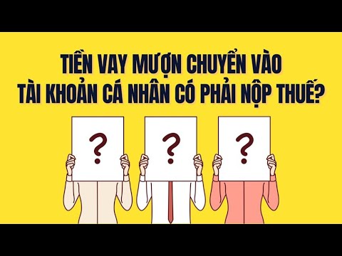 Tiền đi vay chuyển vào tài khoản cá nhân có bị đánh thuế không?