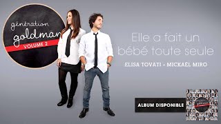 Génération Goldman Vol. 2 - Elisa Tovati &amp; Mickael Miro - Elle a fait un bébé toute seule [OFFICIEL]