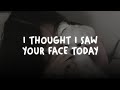 I Thought I Saw Your Face Today She Him Slowed Reverb