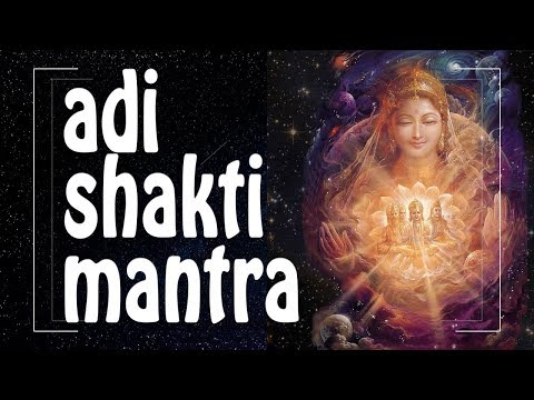 ADI SHAKTI mantra ♥ for DIVINE FEMININE ENERGY of Creation ♥♥♥ Female Energy Mantras (PM)