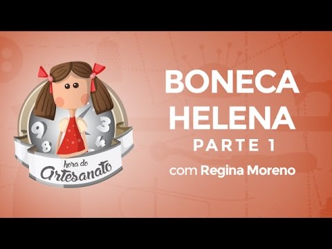 Como fazer a Boneca Helena com Regina Moreno - parte 1