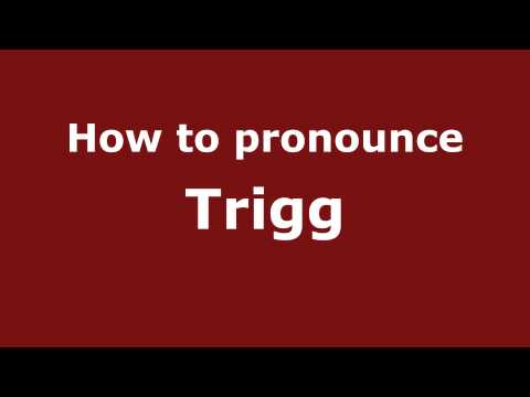 How to Pronounce Trigg - PronounceNames.com