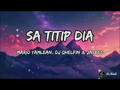 Lirik Lagu | Sa Titip Dia - Mario Yamlean, DJ Qhelfin & Jaybee
