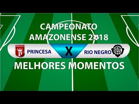 Princesa 1 x 3 Rio Negro Campeonato Amazonense 2018 - Quartas de final