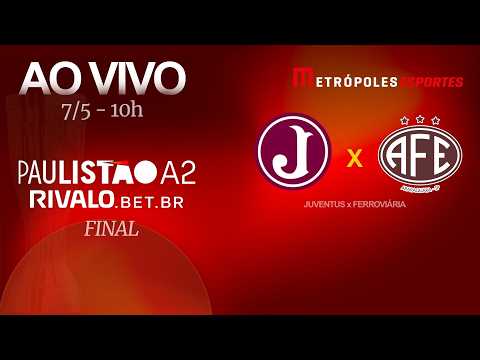 FINAL PAULISTÃO SÉRIE A2 2026 - JUVENTUS x FERROVIÁRIA - AO VIVO E COM IMAGENS - 07.05.26