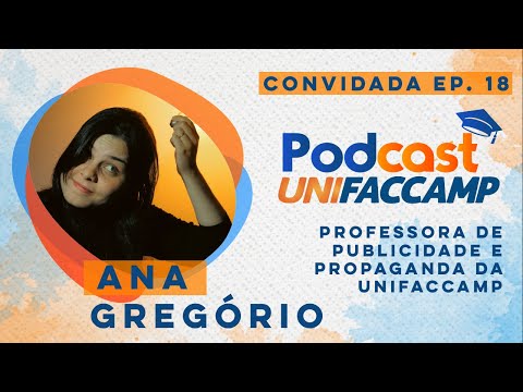 EP #18 - PODCAST UNIFACCAMP - PUBLICIDADE E PROPAGANDA | Ana Gregório