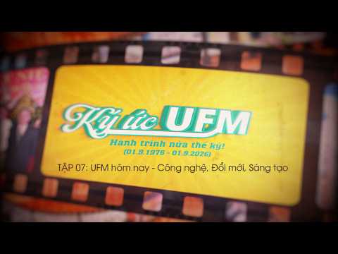  [50 năm] Ký ức UFM | Tập 07: UFM hôm nay - Công nghệ, Đổi mới, Sáng tạo