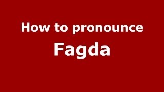 How to pronounce Fagda