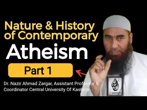 Nature & History of Contemporary Atheism |🔶 Part 1 | Dr. Nazir Ahmad Zargar, Assistant Professor