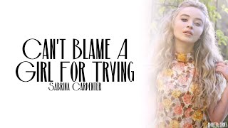 Sabrina Carpenter - Can&#39;t Blame a Girl for Trying (Lyrics)
