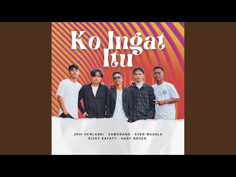 Ko Ingat Itu (feat. Hady Boven, Zamorano, Ever Masala, Rizky Safaty)