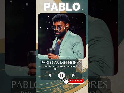 Pablo 2024 ~ Por Que Homem Não Chora ~ PABLO CD NOVO COMPLETO #pablo #musicabrasileira #20anos