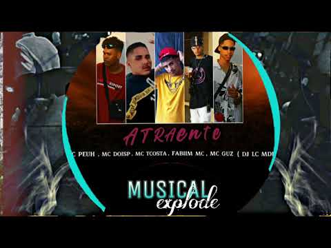 ATRAENTE - MC PEUH,MC DOISP,MC TCOSTA,FABIIM MC,MC GUZ(DJ LC DO MDP)