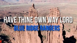Have Thine Own Way Lord -   Blue Ridge Rangers