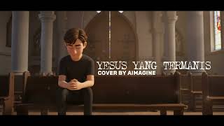 Download lagu  YESUS YANG TERMANIS | COVER BY AIMAGINE mp3